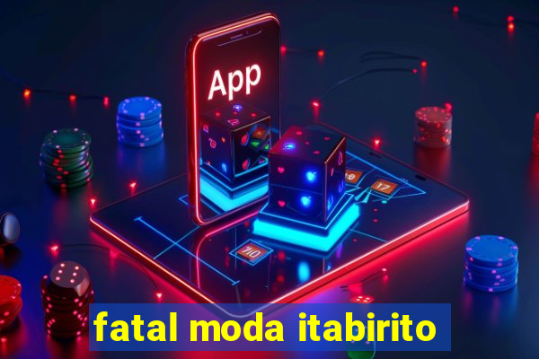 fatal moda itabirito